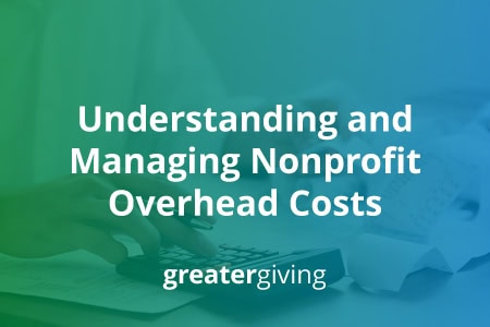 The title of the article, “Understanding and Managing Nonprofit Overhead Costs.”