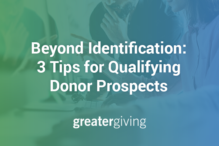 The title of the post: “Beyond Identification: 3 Tips for Qualifying Donor Prospects."