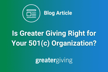 image of blog article title_Is Greater Giving Right for Your 501(c) Organization?